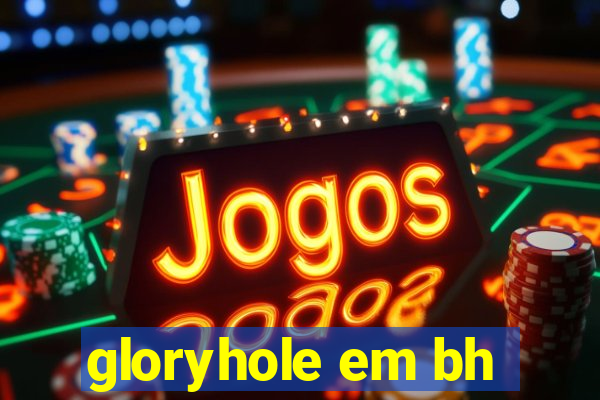 gloryhole em bh